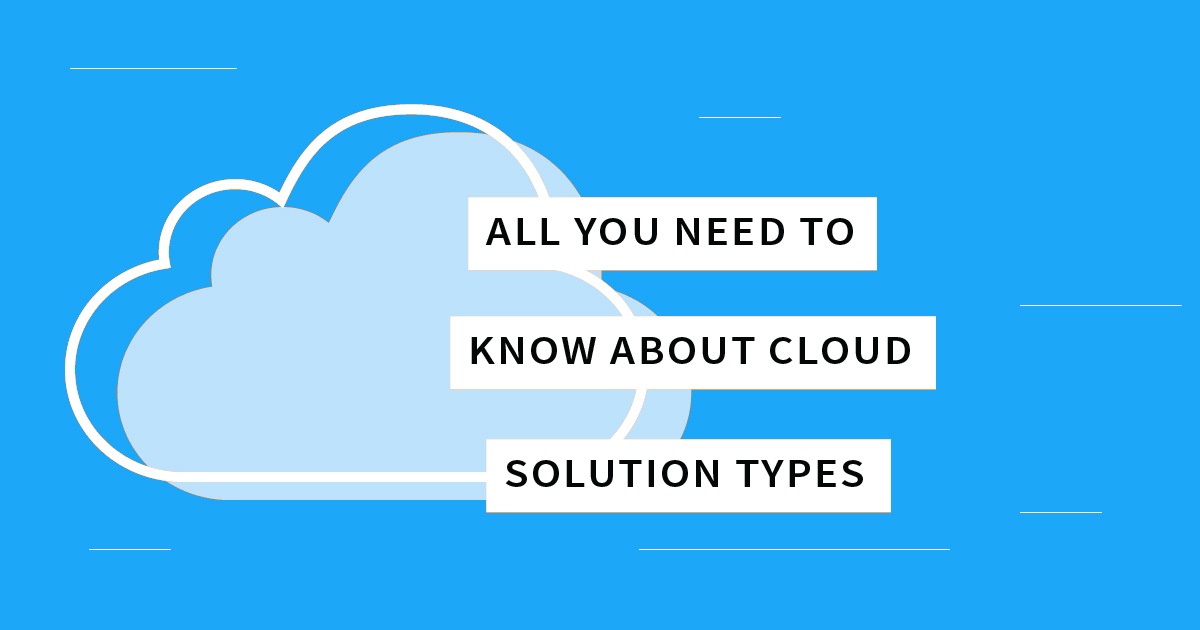 Types of Cloud Computing Solutions – Explained with Easy Instances